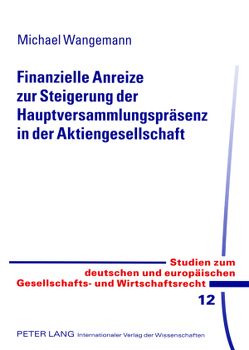 Finanzielle Anreize zur Steigerung der Hauptversammlungspräsenz in der Aktiengesellschaft von Wangemann,  Michael