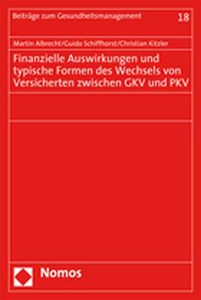 Finanzielle Auswirkungen und typische Formen des Wechsels von Versicherten zwischen GKV und PKV von Albrecht,  Martin, Kitzler,  Christian, Schiffhorst,  Guido