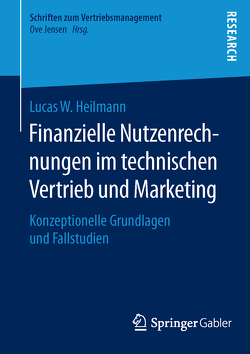 Finanzielle Nutzenrechnungen im technischen Vertrieb und Marketing von Heilmann,  Lucas W.