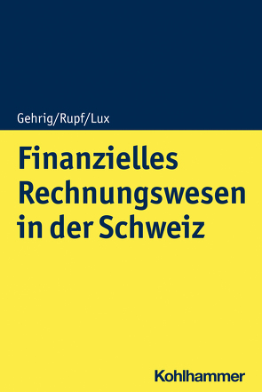 Finanzielles Rechnungswesen in der Schweiz von Gehrig,  Marco, Häuser,  Marcus, Lux,  Wilfried, Rupf,  Georg