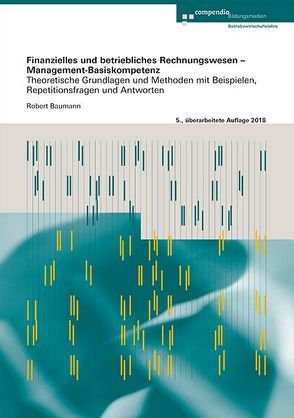 Finanzielles und betriebliches Rechnungswesen – Management-Basiskompetenz von Baumann,  Robert