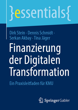 Finanzierung der Digitalen Transformation von Akbay,  Serkan, Jäger,  Tina, Schmidt,  Dennis, Stein,  Dirk
