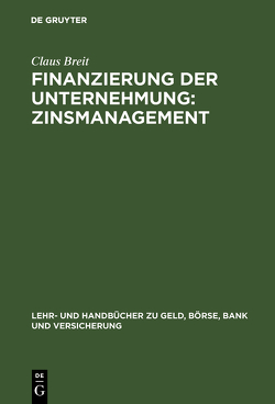 Finanzierung der Unternehmung: Zinsmanagement von Breit,  Claus