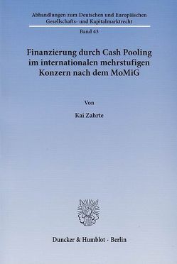 Finanzierung durch Cash Pooling im internationalen mehrstufigen Konzern nach dem MoMiG. von Zahrte,  Kai