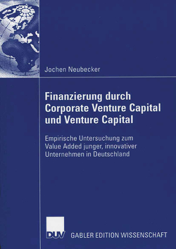 Finanzierung durch Corporate Venture Capital und Venture Capital von Neubecker,  Jochen, Schefczyk,  Prof. Dr. Michael