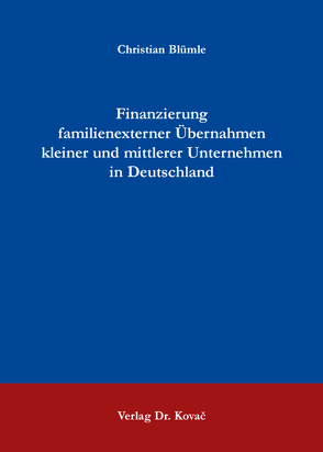 Finanzierung familienexterner Übernahmen kleiner und mittlerer Unternehmen in Deutschland von Blümle,  Christian