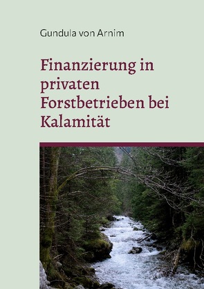 Finanzierung in privaten Forstbetrieben bei Kalamität von von Arnim,  Gundula