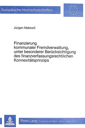 Finanzierung kommunaler Fremdverwaltung, unter besonderer Berücksichtigung des finanzverfassungsrechtlichen Konnexitätsprinzips von Makswit,  Jürgen