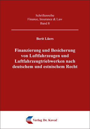 Finanzierung und Besicherung von Luftfahrzeugen und Luftfahrzeugtriebwerken nach deutschem und estnischem Recht von Lüers,  Berit