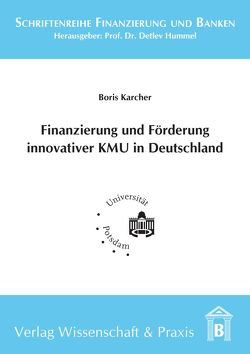 Finanzierung und Förderung innovativer KMU in Deutschland. von Kärcher,  Boris