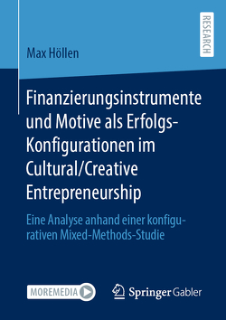 Finanzierungsinstrumente und Motive als Erfolgs-Konfigurationen im Cultural/Creative Entrepreneurship von Höllen,  Max
