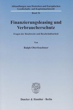 Finanzierungsleasing und Verbraucherschutz. von Oberfeuchtner,  Ralph