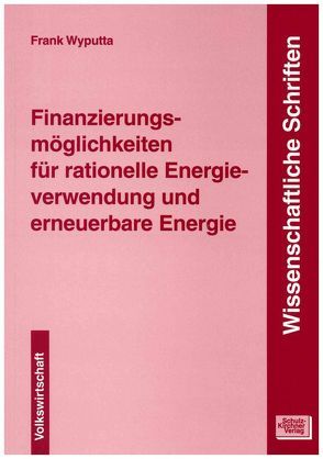 Finanzierungsmöglichkeiten für rationelle Energieverwendung und erneuerbare Energie von Wyputta,  Frank