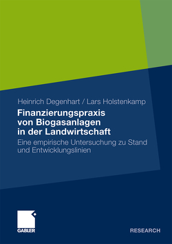 Finanzierungspraxis von Biogasanlagen in der Landwirtschaft von Degenhart,  Heinrich, Holstenkamp,  Lars