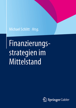 Finanzierungsstrategien im Mittelstand von Schlitt,  Michael