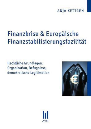 Finanzkrise & Europäische Finanzstabilisierungsfazilität von Kettgen,  Anja