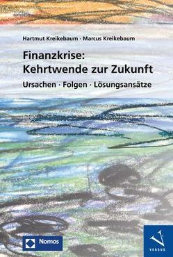 Finanzkrise: Kehrtwende zur Zukunft von Kreikebaum,  Hartmut, Kreikebaum,  Marcus