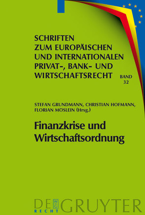 Finanzkrise und Wirtschaftsordnung von Grundmann,  Stefan, Hofmann,  Christian, Möslein,  Florian