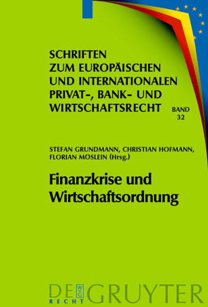 Finanzkrise und Wirtschaftsordnung von Grundmann,  Stefan, Hofmann,  Christian, Möslein,  Florian