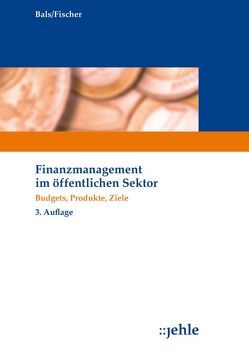 Finanzmanagement im öffentlichen Sektor von Bals,  Hansjürgen, Fischer,  Edmund