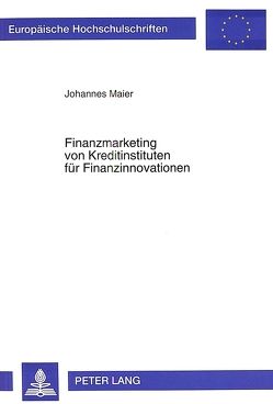 Finanzmarketing von Kreditinstituten für Finanzinnovationen von Maier,  Johannes