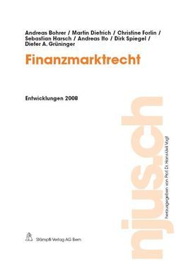 Finanzmarktrecht, Entwicklungen 2008 von Bohrer,  Andreas, Dietrich,  Martin, Forlin,  Christine, Grüninger,  Dieter A., Harsch,  Sebastian, Ito,  Andreas, Spiegel,  Dirk