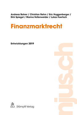 Finanzmarktrecht, Entwicklungen 2019 von Bohrer,  Andreas, Foertsch,  Lukas, Huggenberger,  Eric, Rehm,  Christian, Spiegel,  Dirk, Vollenweider,  Marino