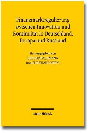 Finanzmarktregulierung zwischen Innovation und Kontinuität in Deutschland, Europa und Russland von Bachmann,  Gregor, Breig,  Burkhard