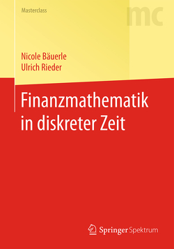 Finanzmathematik in diskreter Zeit von Bäuerle,  Nicole, Rieder,  Ulrich