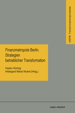 Finanzmetropole Berlin Strategien Betrieblicher Transformation von Hüning,  Hasko