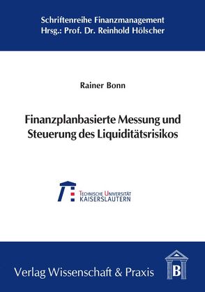 Finanzplanbasierte Messung und Steuerung des Liquiditätsrisikos. von Bonn,  Rainer