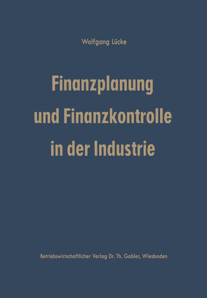 Finanzplanung und Finanzkontrolle in der Industrie von Lücke,  Wolfgang