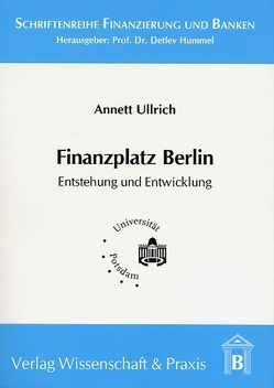 Finanzplatz Berlin. Entstehung und Entwicklung. von Ullrich,  Annett