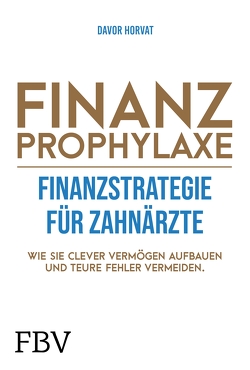 Finanzprophylaxe – Finanzstrategie für Zahnärzte von Horvat,  Davor