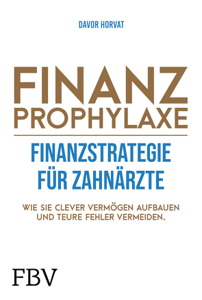Finanzprophylaxe – Finanzstrategie für Zahnärzte von Horvat,  Davor