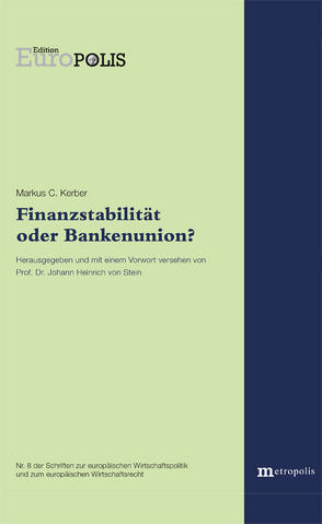 Finanzstabilität oder Bankenunion? von Kerber,  Markus C, von Stein,  Johann Heinrich von