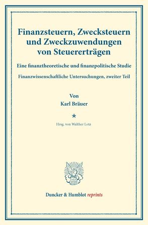 Finanzsteuern, Zwecksteuern und Zweckzuwendungen von Steuererträgen. von Bräuer,  Karl, Lotz,  Walther