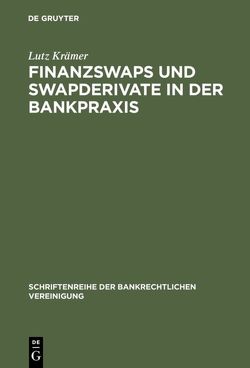 Finanzswaps und Swapderivate in der Bankpraxis von Krämer,  Lutz