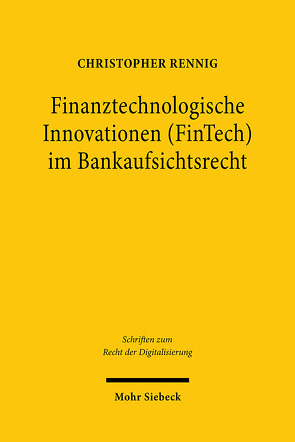 Finanztechnologische Innovationen im Bankaufsichtsrecht von Rennig,  Christopher