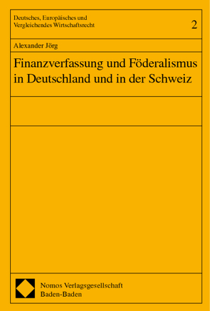 Finanzverfassung und Föderalismus in Deutschland und in der Schweiz von Jörg,  Alexander