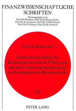 Finanzwirtschaftliche Konsequenzen beim Übergang auf das Ursprungslandprinzip im Europäischen Binnenmarkt von Ermschel,  Ulrich