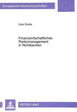 Finanzwirtschaftliches Risikomanagement in Nichtbanken von Grebe,  Uwe