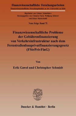 Finanzwissenschaftliche Probleme der Gebührenfinanzierung von Verkehrsinfrastruktur nach dem Fernstraßenbauprivatfinanzierungsgesetz (FStrPrivFinG). von Gawel,  Erik, Schmidt,  Christopher