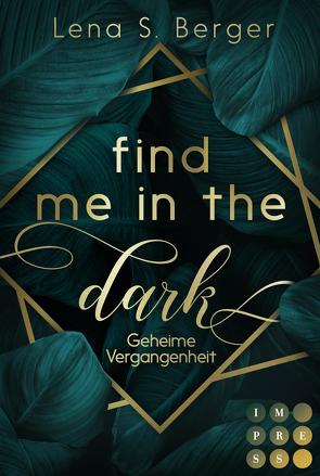 Find Me in the Dark. Geheime Vergangenheit von Berger,  Lena S.