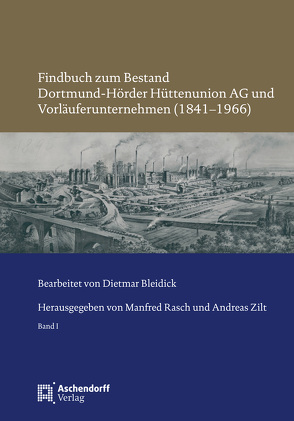 Findbuch zum Bestand Dortmund-Hörder Hüttenunion AG und Vorläuferunternehmen (1841–1966) von Bleidick,  Dietmar, Rasch,  Manfred, Zilt,  Andreas