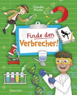 Finde den Verbrecher! Spurensuche mit wissenschaftlichen Methoden. Für junge Detektive ab 8 Jahren. Spannende Fakten, Rätsel, Experimente und Beispiele aus Kriminalistik und Forensik. von Dittmann,  Birte, Kear,  Katie, Martin,  Claudia