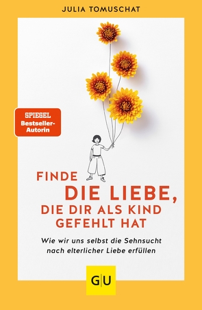 Finde die Liebe, die dir als Kind gefehlt hat von Tomuschat,  Julia