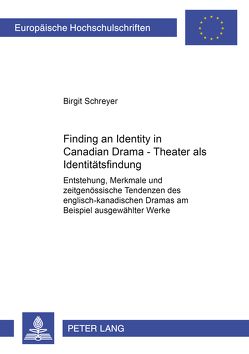 Finding an Identity in Canadian Drama – Theater als Identitätsfindung von Schreyer,  Birgit