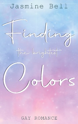Finding The Brightest Colors von Bell,  Jasmine