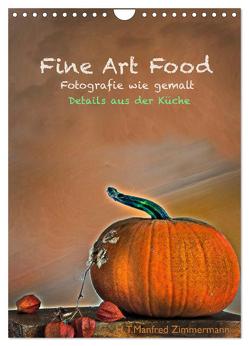 Fine Art Food (Wandkalender 2024 DIN A4 hoch), CALVENDO Monatskalender von Zimmermann,  H.T.Manfred